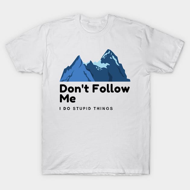 don't follow me i do stupid things T-Shirt by luckyboystudio